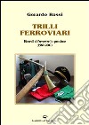 Trilli ferroviari. Ricordi di un ferroviere in pensione (1989-2007) libro