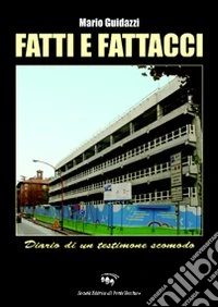 Fatti e fattacci. Diario di un testimone libro