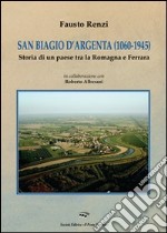 San Biagio d'Argenta (1060-1945). Storia di un paese tra Romagna e Ferrara libro