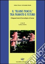 Il «Blaise Pascal» tra passato e futuro