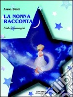 La nonna racconta. Ediz. illustrata libro