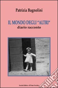 Il mondo degli «altri». Diario racconto libro