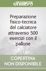 Preparazione fisico-tecnica del calciatore attraverso 500 esercizi con il pallone libro