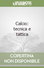 Calcio: tecnica e tattica libro