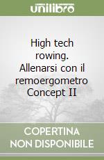 High tech rowing. Allenarsi con il remoergometro Concept II