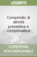 Compendio di attività preventiva e compensativa libro