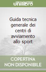 Guida tecnica generale dei centri di avviamento allo sport libro