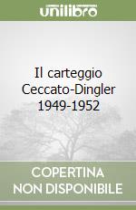 Il carteggio Ceccato-Dingler 1949-1952 libro