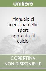 Manuale di medicina dello sport applicata al calcio libro