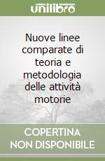 Nuove linee comparate di teoria e metodologia delle attività motorie libro