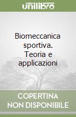 Biomeccanica sportiva. Teoria e applicazioni