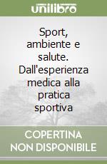 Sport, ambiente e salute. Dall'esperienza medica alla pratica sportiva libro