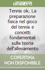 Tennis ok. La preparazione fisica nel gioco del tennis e concetti fondamentali sulla teoria dell'allenamento