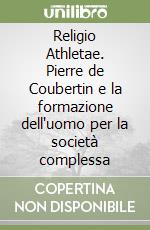 Religio Athletae. Pierre de Coubertin e la formazione dell'uomo per la società complessa