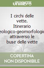 I circhi delle vette. Itinerario geologico-geomorfologico attraverso le buse delle vette libro