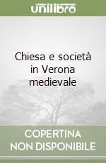 Chiesa e società in Verona medievale libro