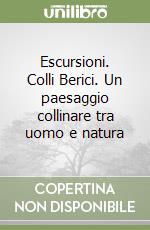 Escursioni. Colli Berici. Un paesaggio collinare tra uomo e natura libro