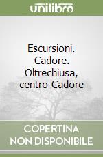 Escursioni. Cadore. Oltrechiusa, centro Cadore