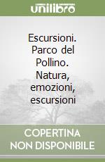 Escursioni. Parco del Pollino. Natura, emozioni, escursioni libro