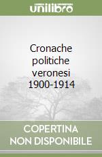 Cronache politiche veronesi 1900-1914