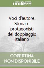 Voci d'autore. Storia e protagonisti del doppiaggio italiano libro