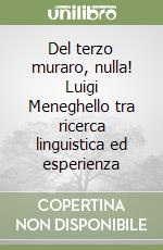 Del terzo muraro, nulla! Luigi Meneghello tra ricerca linguistica ed esperienza libro