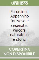 Escursioni. Appennino forlivese e cesenate. Percorsi naturalistici e storici libro