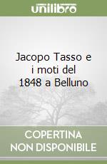 Jacopo Tasso e i moti del 1848 a Belluno