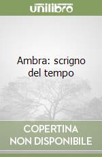 Ambra: scrigno del tempo