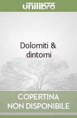 Dolomiti & dintorni libro