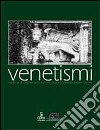 Venetismi. Diario di un gruppo di studio sul Veneto contemporaneo 1997-99 libro