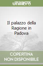 Il palazzo della Ragione in Padova libro