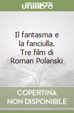 Il fantasma e la fanciulla. Tre film di Roman Polanski libro