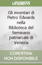 Gli inventari di Pietro Edwards nella Biblioteca del Seminario patriarcale di Venezia libro