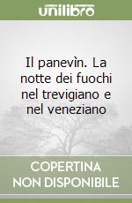 Il panevìn. La notte dei fuochi nel trevigiano e nel veneziano libro