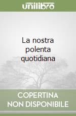 La nostra polenta quotidiana libro