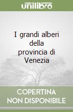 I grandi alberi della provincia di Venezia libro