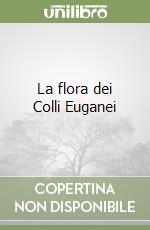 La flora dei Colli Euganei