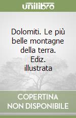 Dolomiti. Le più belle montagne della terra. Ediz. illustrata libro