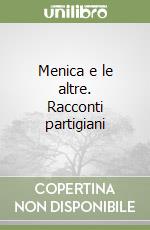 Menica e le altre. Racconti partigiani libro