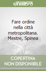 Fare ordine nella città metropolitana. Mestre, Spinea libro