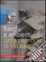 Funghi e ambienti della provincia di Venezia libro