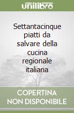 Settantacinque piatti da salvare della cucina regionale italiana libro