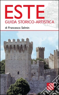 Este. Guida storico-artistica