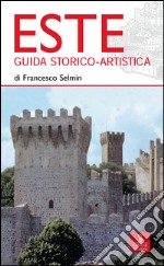 Este. Guida storico-artistica libro