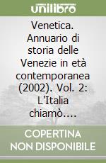 Venetica. Annuario di storia delle Venezie in età contemporanea (2002). Vol. 2: L'Italia chiamò. Memoria militare e civile di una regione libro