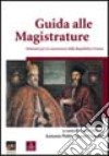 Guida alle magistrature. Elementi per la conoscenza della Repubblica Veneta libro