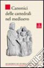 Canonici delle cattedrali nel Medioevo libro