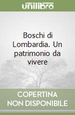 Boschi di Lombardia. Un patrimonio da vivere libro