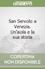 San Servolo a Venezia. Un'isola e la sua storia libro